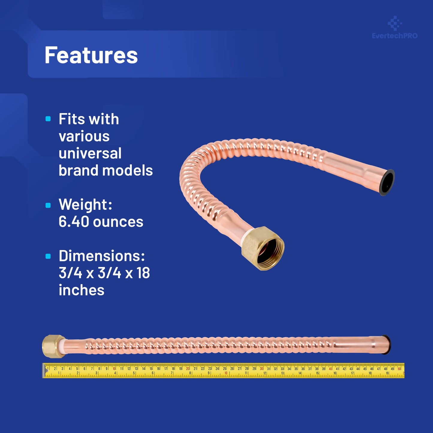 PLB815618 EvertechPRO Durable Corrugated Copper Water Heater Hose, Water Softener Hose, 3/4 FIP x 3/4 F x 18 inch, Universal Fit Water Pipe Connector with Easy Installation, 18 inch Length, Flexible